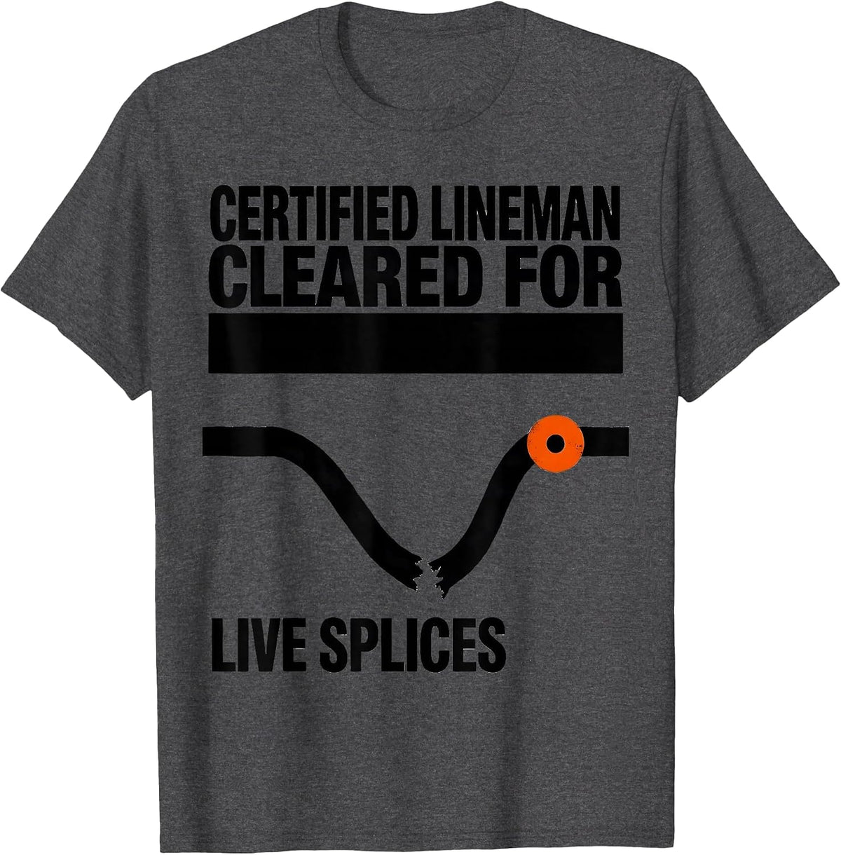 Certified Lineman, Cleared For Live Splices Funny T-Shirt - Dark Heather Grey
