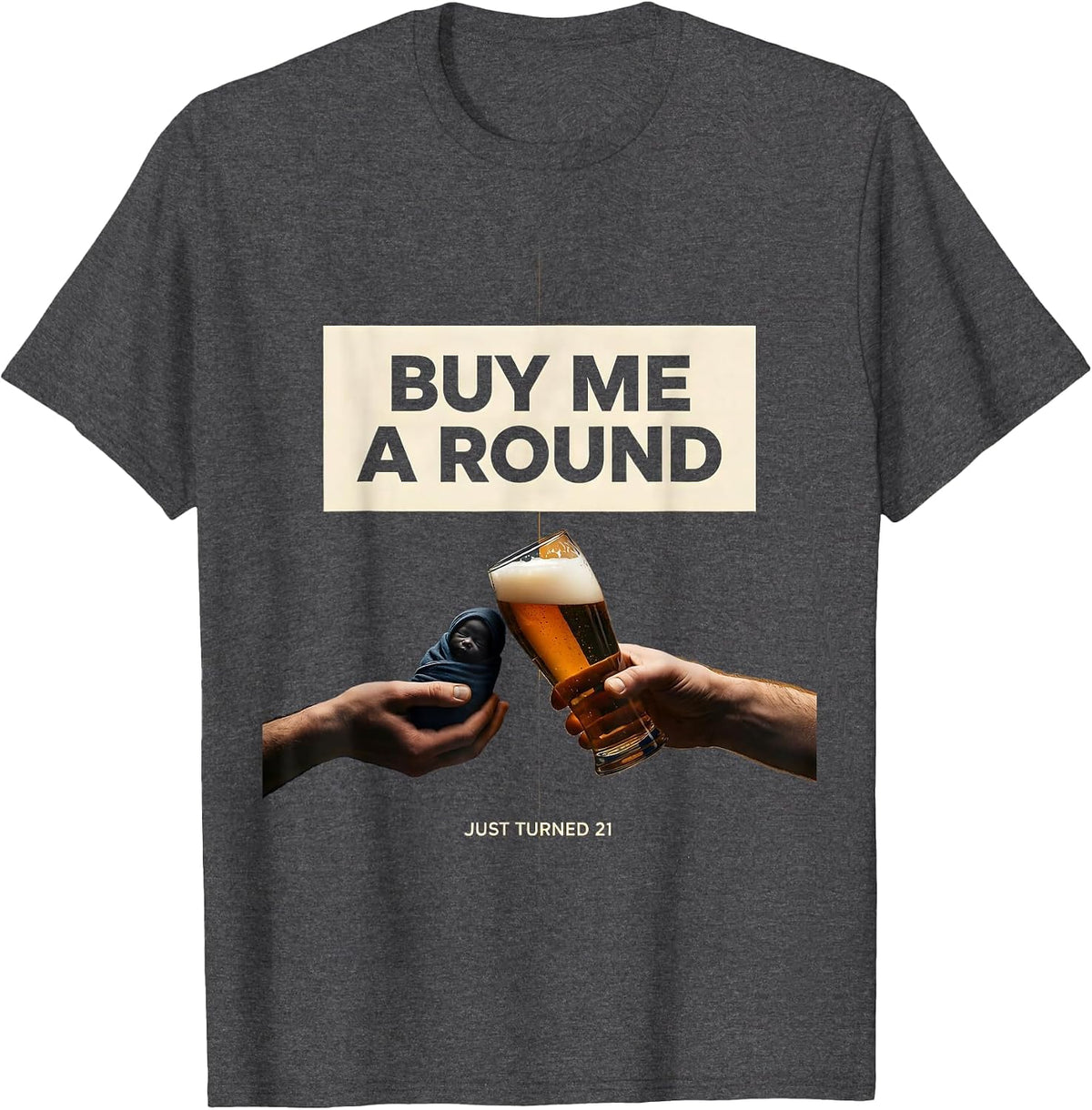 Men's Buy Me a Round Just Turned 21 Funny 21st Birthday Party Gift T-Shirt - Dark Heather Grey