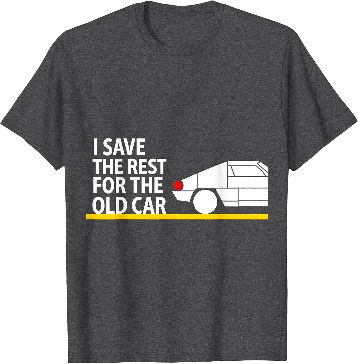 I Save The Rest For The Old Car Funny Classic Car Guy T-Shirt - Dark Heather Grey
