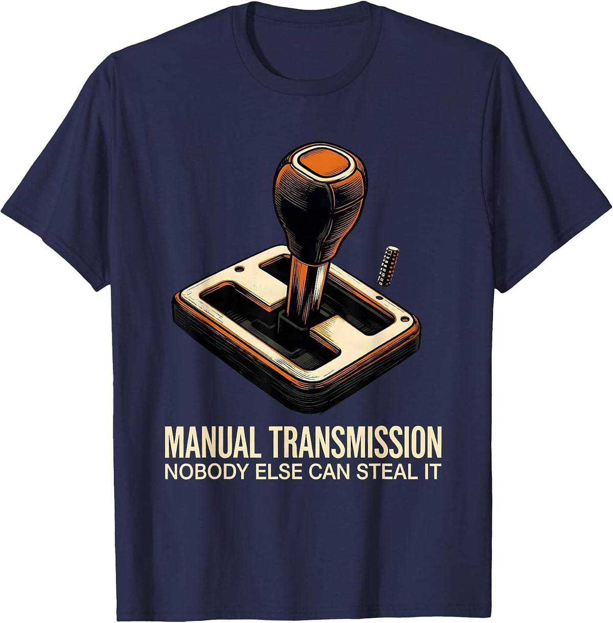 Men's Manual Transmission: Nobody Else Can Steal It Car Guy T-Shirt - Navy Blue