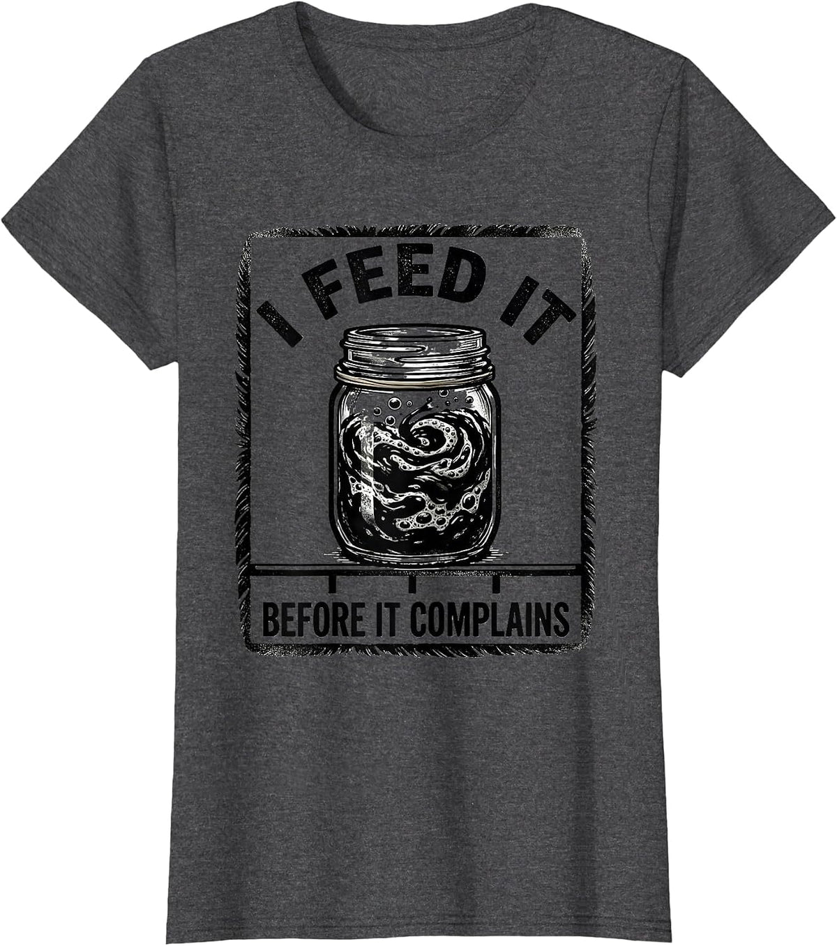 Women's I Feed It Before It Complains Funny Baker Sourdough Starter T-Shirt - Dark Heather Grey