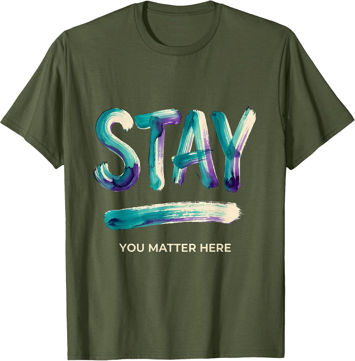 Stay — You Matter Here Sentimental Suicide Prevention T-Shirt - Olive Green