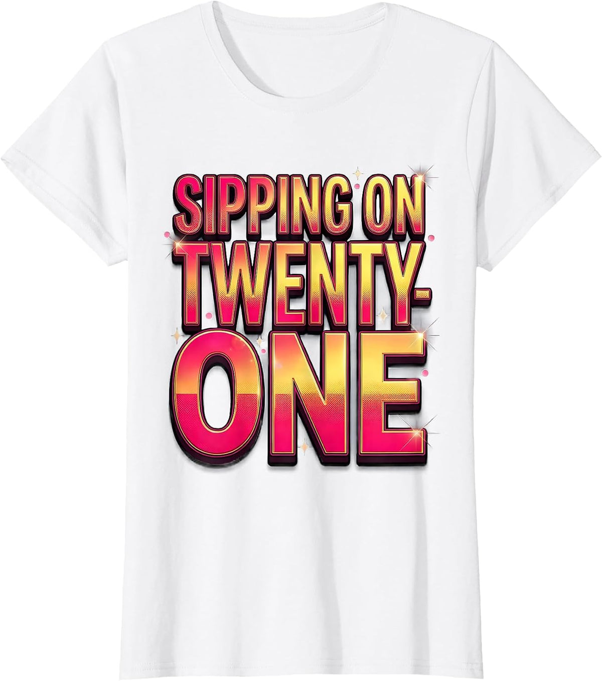 Women's Sipping on Twenty-One 21st Birthday Design T-Shirt - White