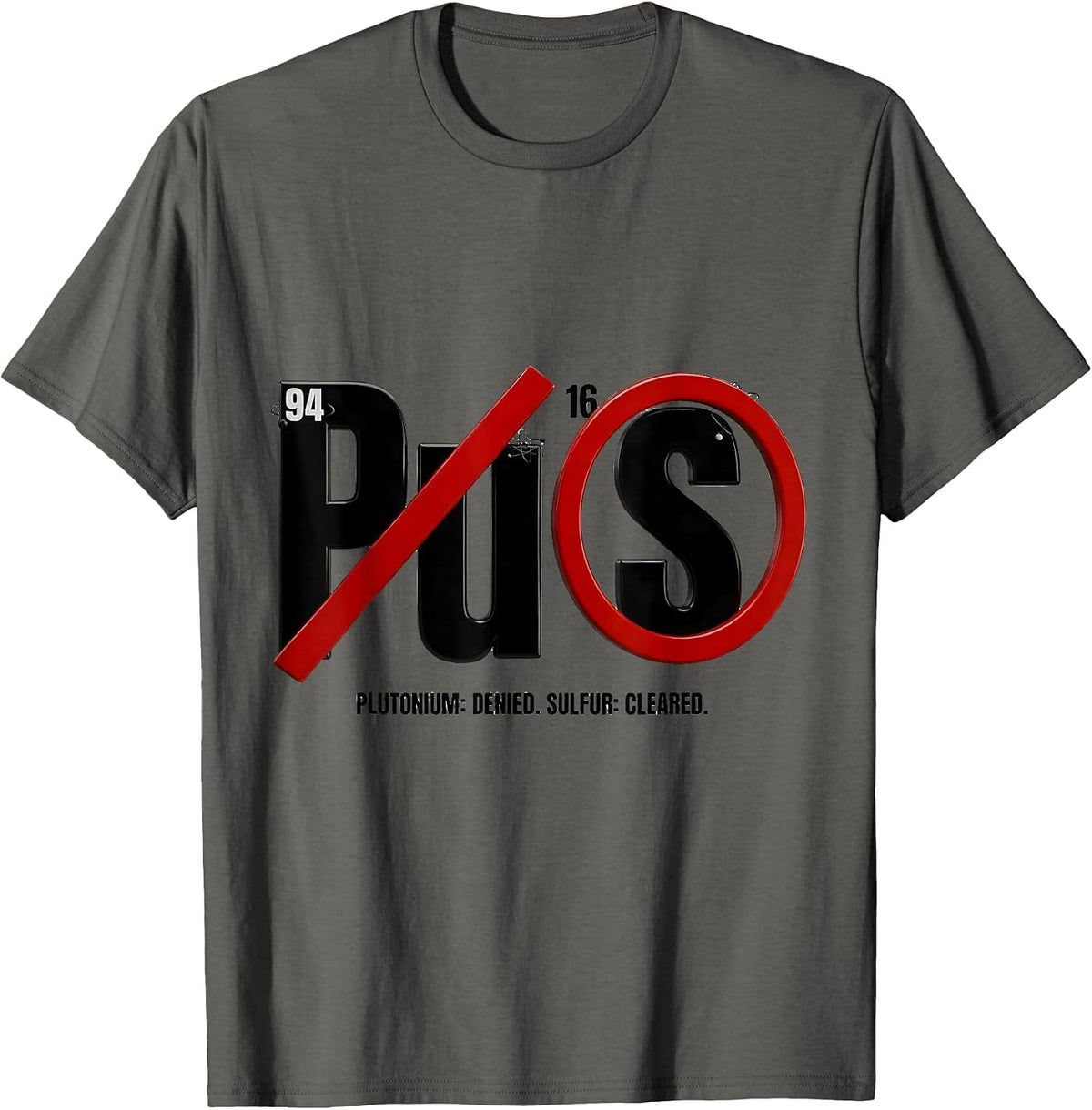Plutonium: Denied. Sulfur: Cleared Funny Science Teacher T-Shirt - Asphalt Grey