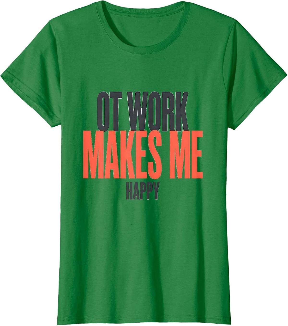 Women's OT Work Makes Me Happy Funny Occupational Therapy OT Month T-Shirt - Kelly Green