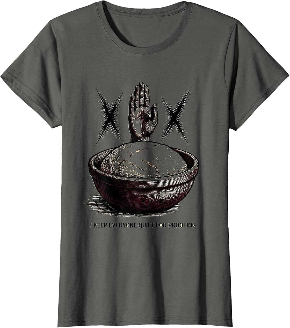 Women's I Keep Everyone Quiet For Proofing Funny Baker Sourdough T-Shirt - Asphalt Grey