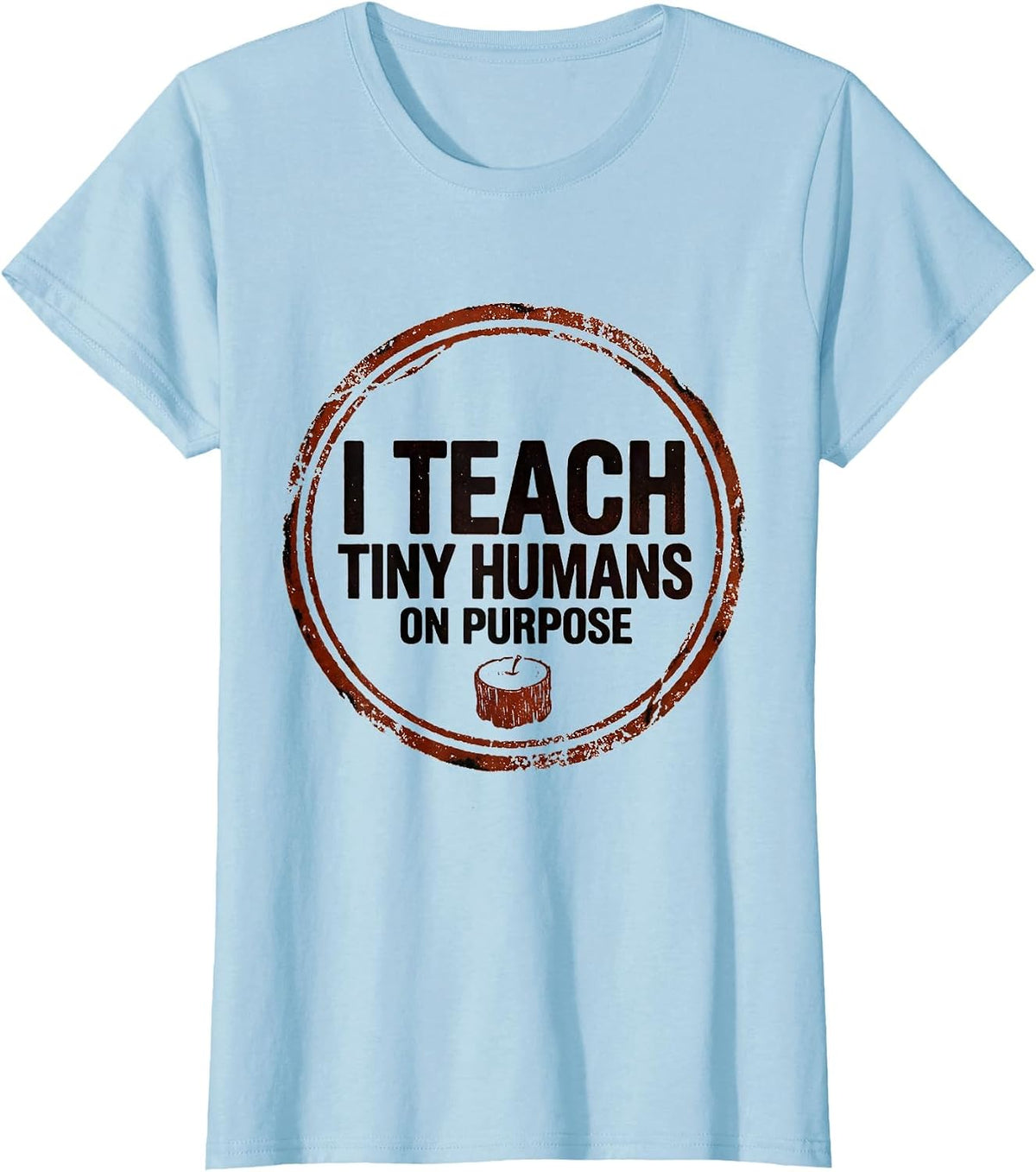 I Teach Tiny Humans On Purpose Funny Teacher Caregiver Gift T-Shirt - Baby Blue