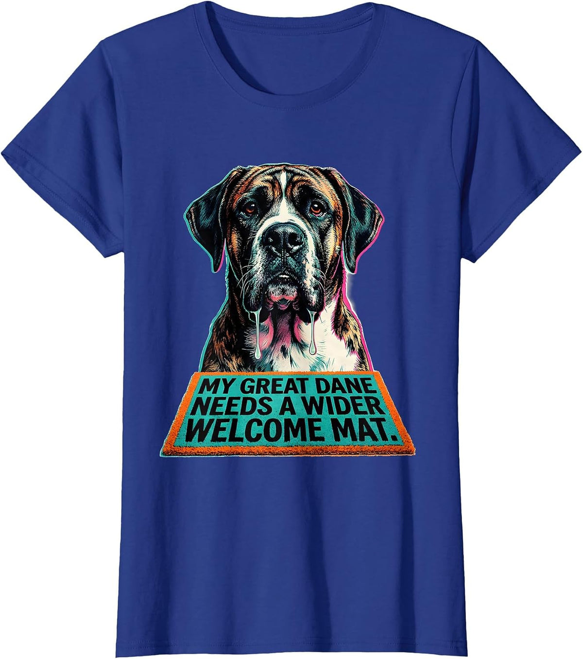 Women's My Great Dane Needs A Wider Welcome Mat Funny T-Shirt - Royal Blue