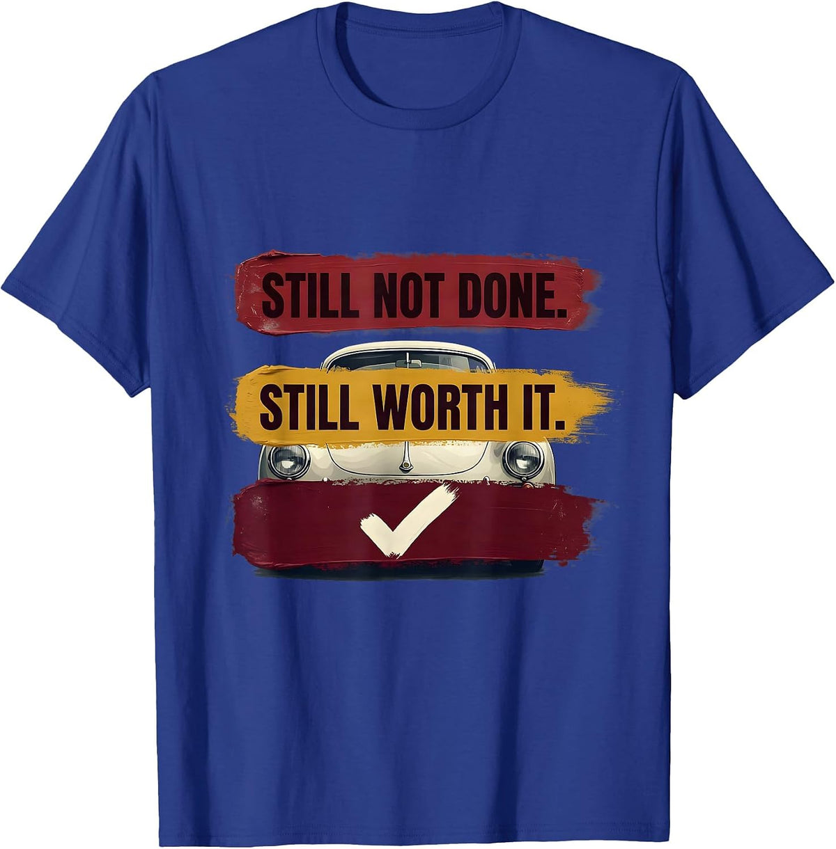 Men's Still Not Done Still Worth It Funny Classic Car Guy Humor T-Shirt - Royal Blue