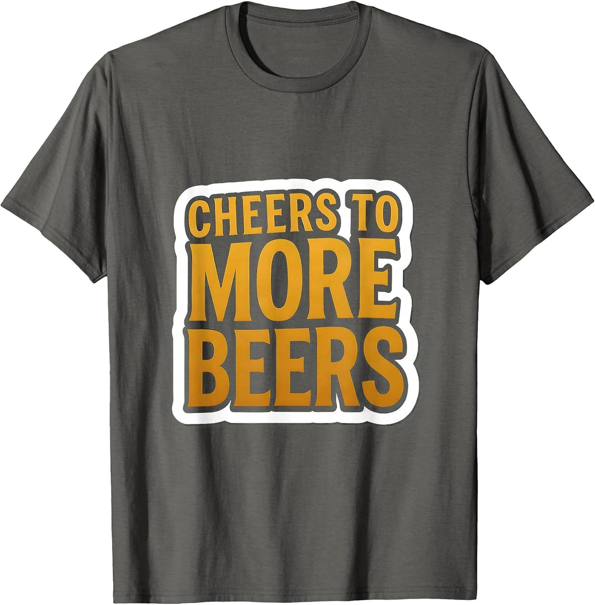 Cheers to More Beers Bold Beer Lover Design T-Shirt - Asphalt Grey
