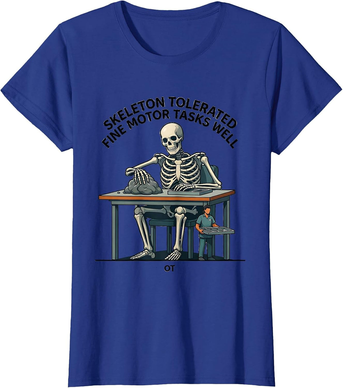 Women's Skeleton Tolerated Fine Motor Tasks Well, OT Occupational T-Shirt - Royal Blue