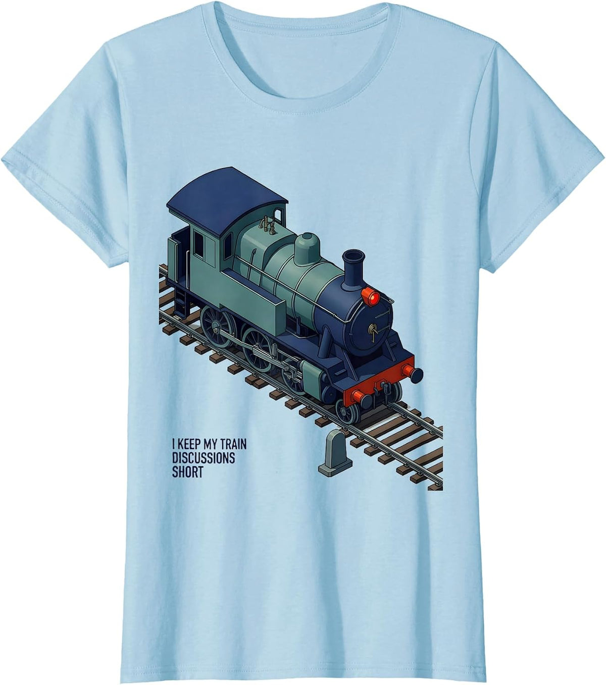 I Keep My Train Discussions Short Funny Train Enthusiast T-Shirt - Baby Blue