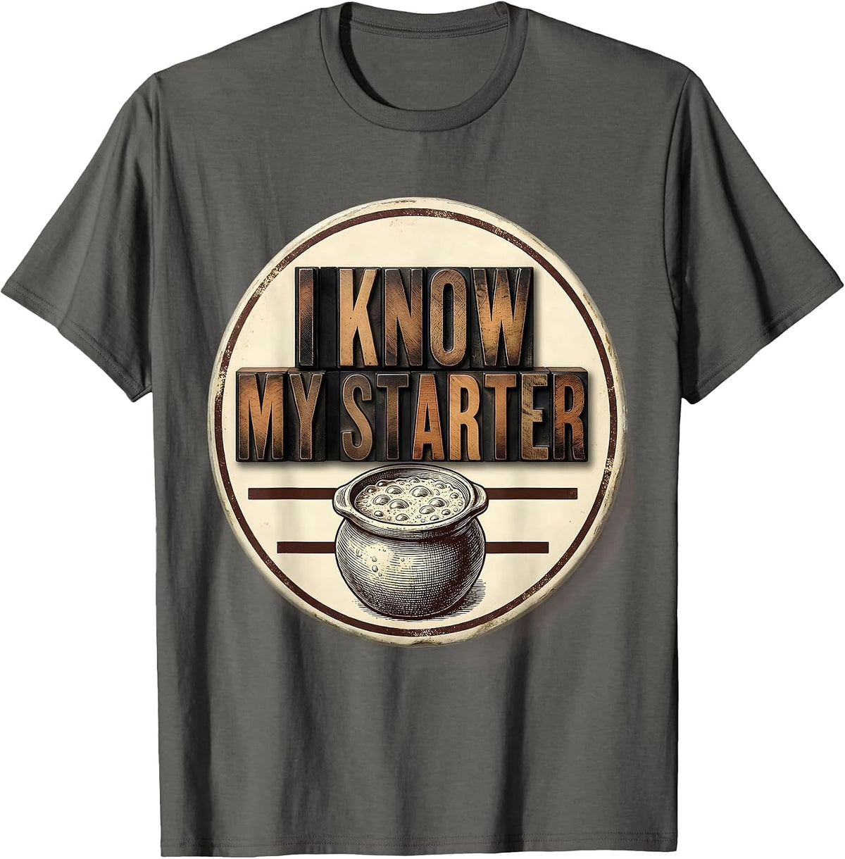 Men's I Know My Starter Funny Baker Sourdough Hobbyist Gift T-Shirt - Asphalt Grey