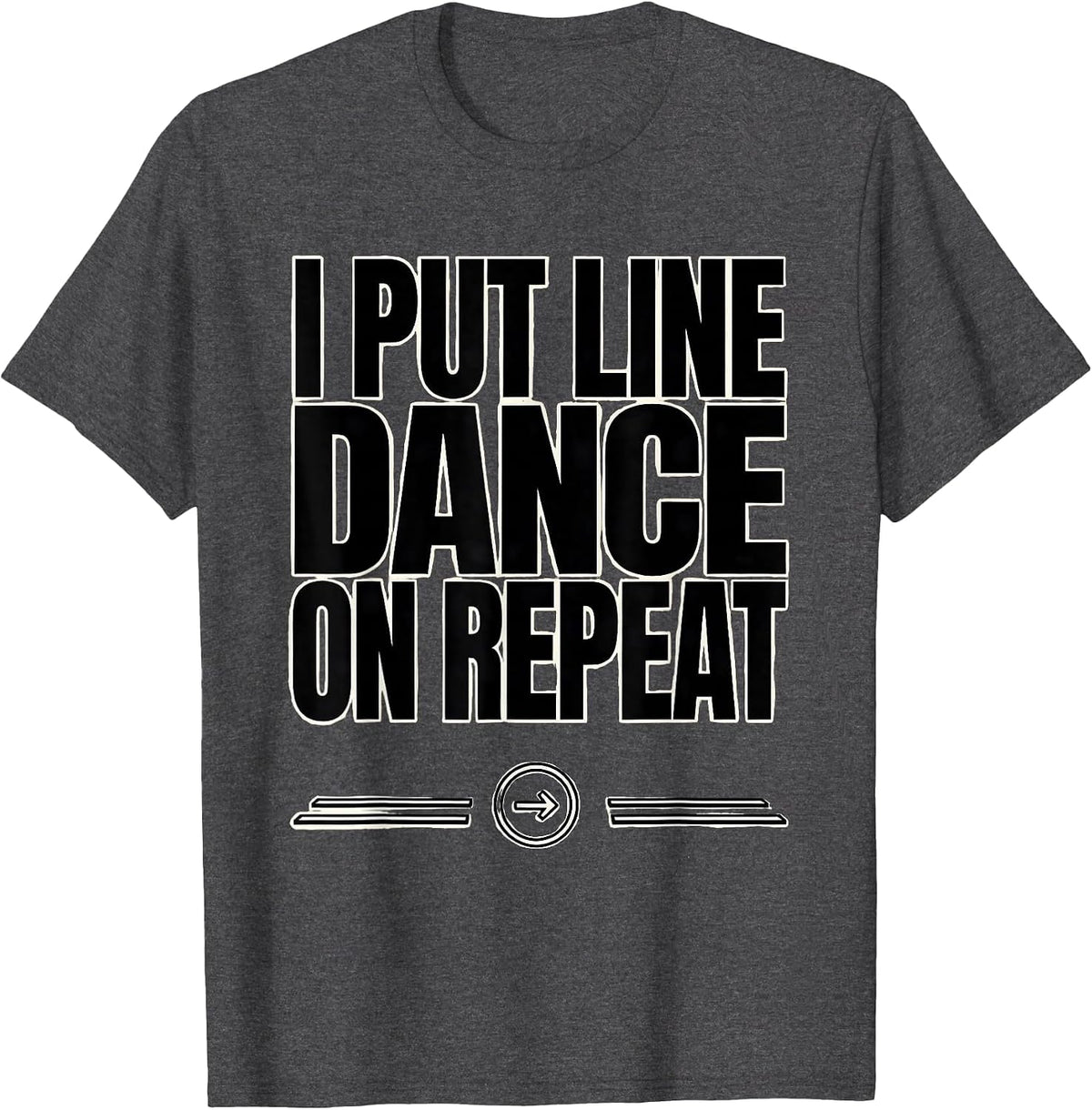 Men's I Put Line Dance On Repeat Funny Line Dancer Gift T-Shirt - Dark Heather Grey