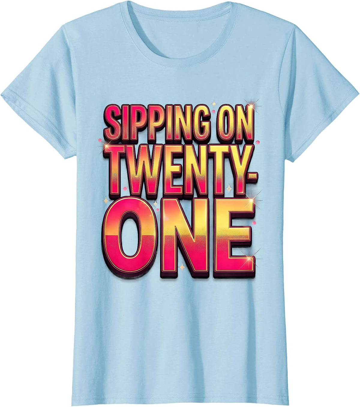 Women's Sipping on Twenty-One 21st Birthday Design T-Shirt - Baby Blue