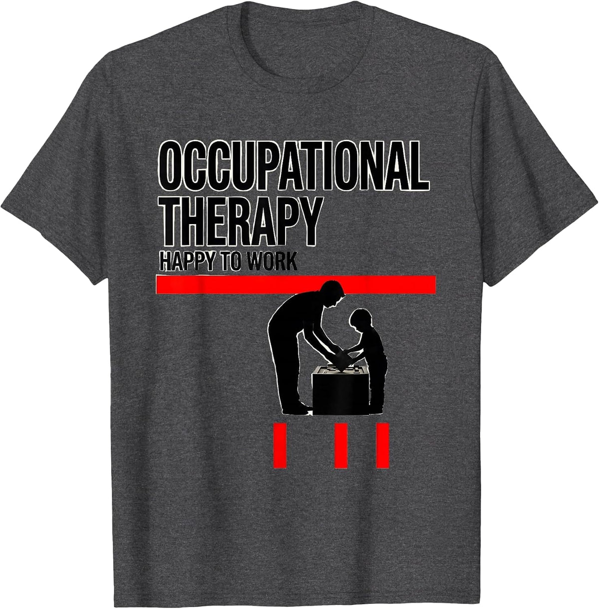 Occupational Therapy Happy To Work OT Practitioner Workwear T-Shirt - Dark Heather Grey