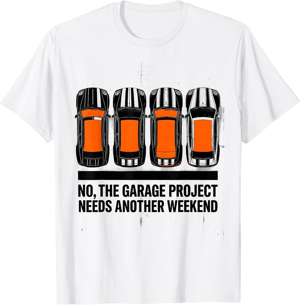 Men's No The Garage Project Needs Another Weekend Funny Car Guy T-Shirt - White