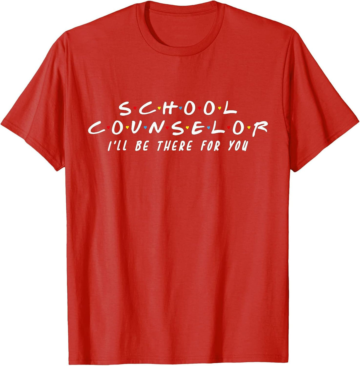 School Counselor I'll Be There for You T-Shirt - Red