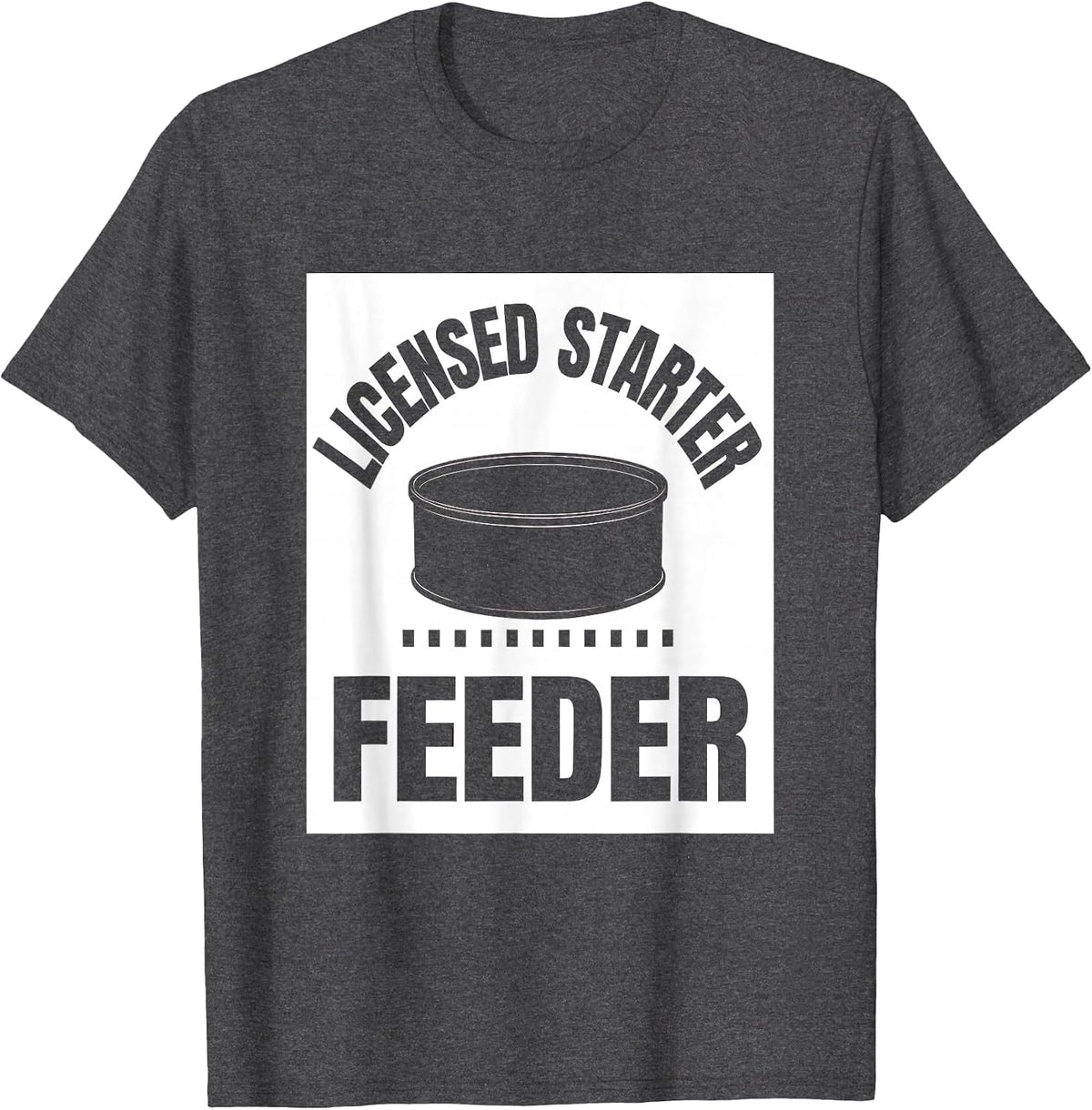 Men's Licensed Starter Feeder Funny Home Baker Sourdough Humor T-Shirt - Dark Heather Grey