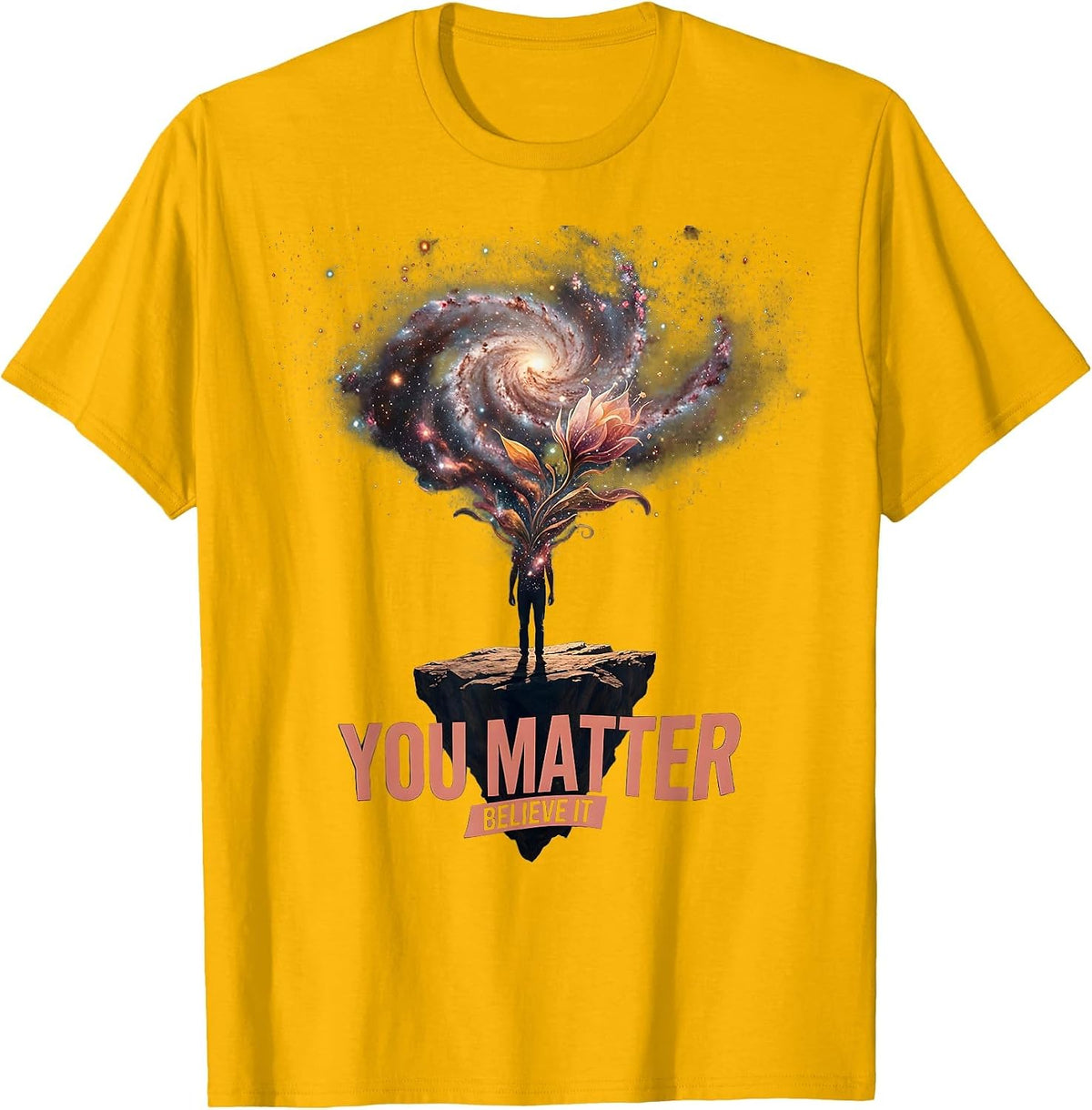 You Matter Believe It Inspirational Design T-Shirt - Golden Yellow