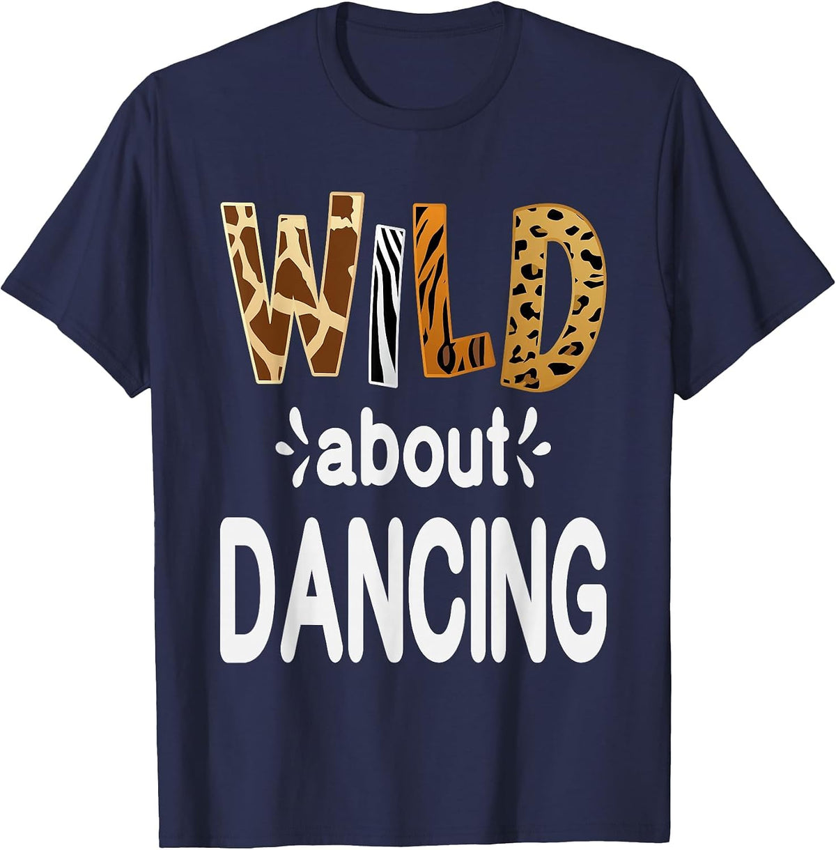 Wild About Dancing, Dancer and Dancing Lover T-Shirt - Navy Blue