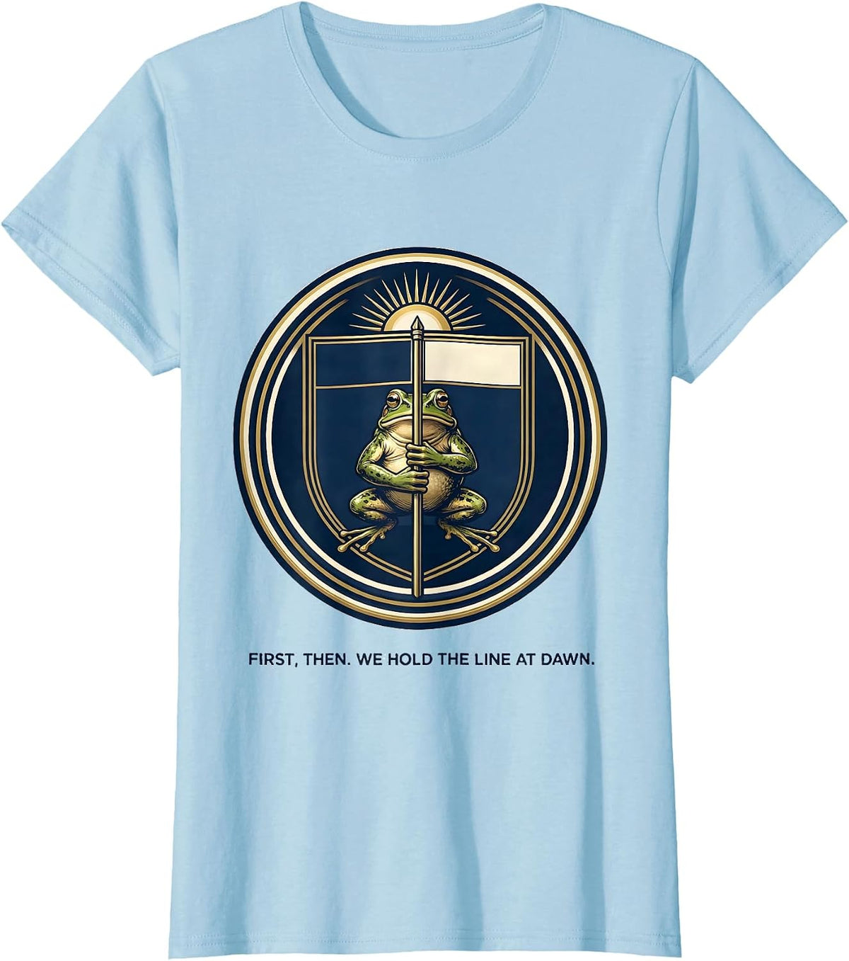 First Then We Hold The Line At Dawn Funny Frog Teacher Humor T-Shirt - Baby Blue