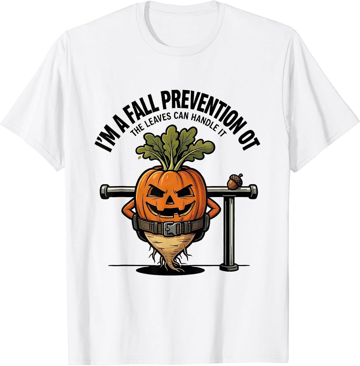 Men's I’m a Fall Prevention OT The Leaves Can Handle It Funny T-Shirt - White