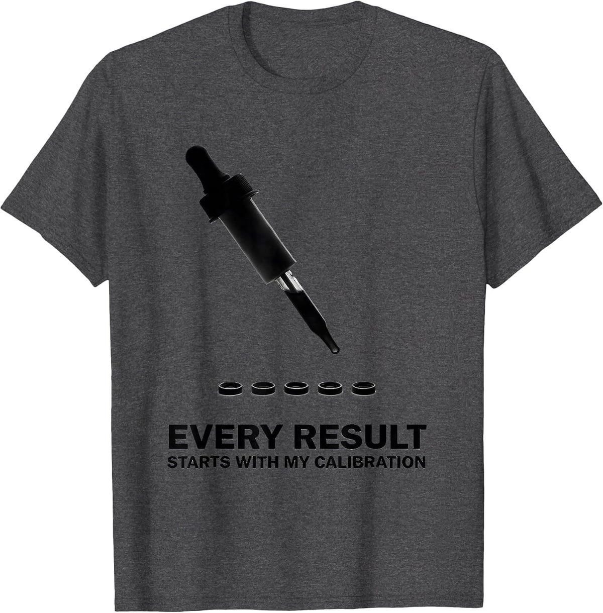 Every Result Starts With My Calibration Science Teacher T-Shirt - Dark Heather Grey