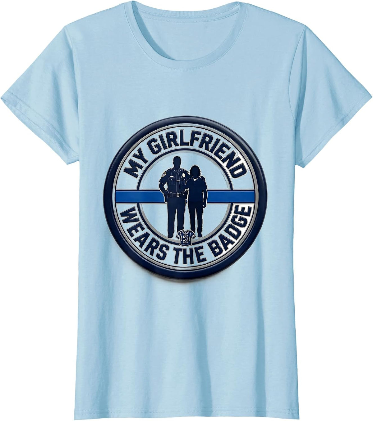 My Girlfriend Wears The Badge Thin Blue Line Police Support T-Shirt - Baby Blue