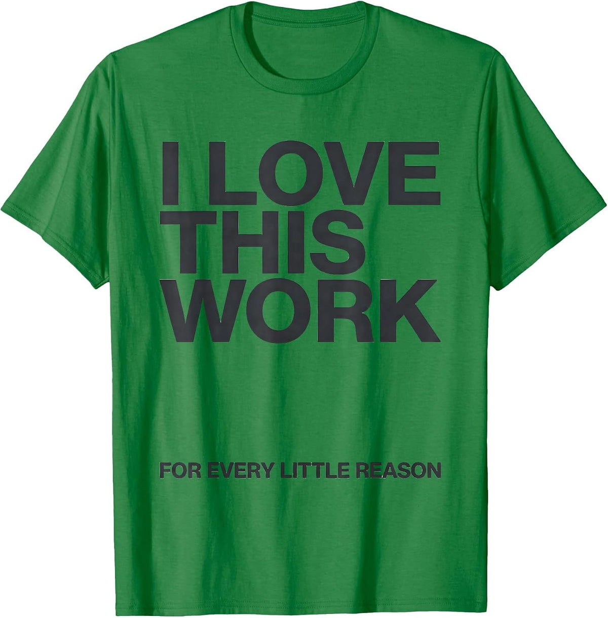 Men's I Love This Work For Every Little Reason Teacher Humor T-Shirt - Kelly Green