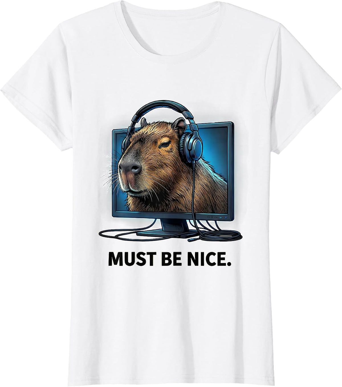 MUST BE NICE Funny Capybara Gamer Meme Humor T-Shirt - White