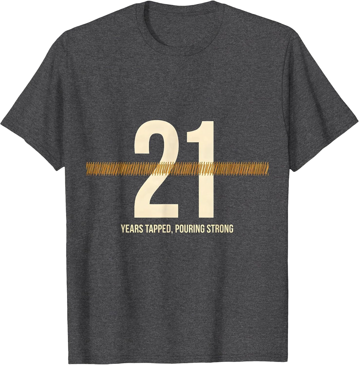 21 Years Tapped, Pouring Strong Funny Birthday Party T-Shirt - Dark Heather Grey
