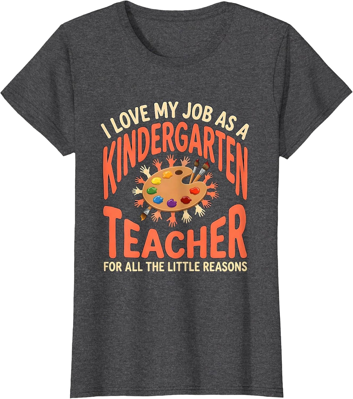 Women's I Love My Job As A Kindergarten Teacher Humor T-Shirt - Dark Heather Grey