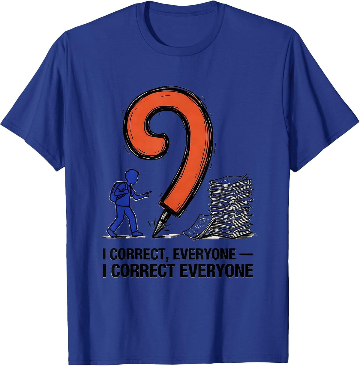 I Correct Everyone Funny Grammar Teacher Punctuation Humor T-Shirt - Royal Blue