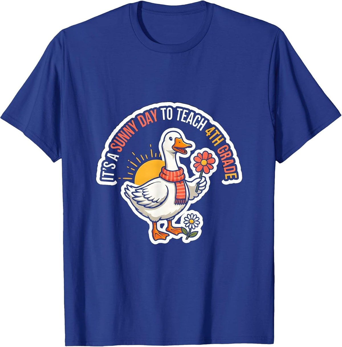 It's A Sunny Day To Teach 4th Grade Funny Goose Teacher Back T-Shirt - Royal Blue