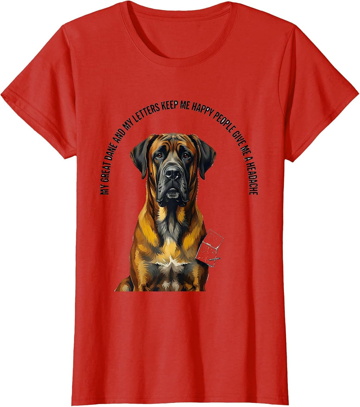 My Great Dane Keeps Me Happy Deadpan Pet Lover Humor T-Shirt - Red