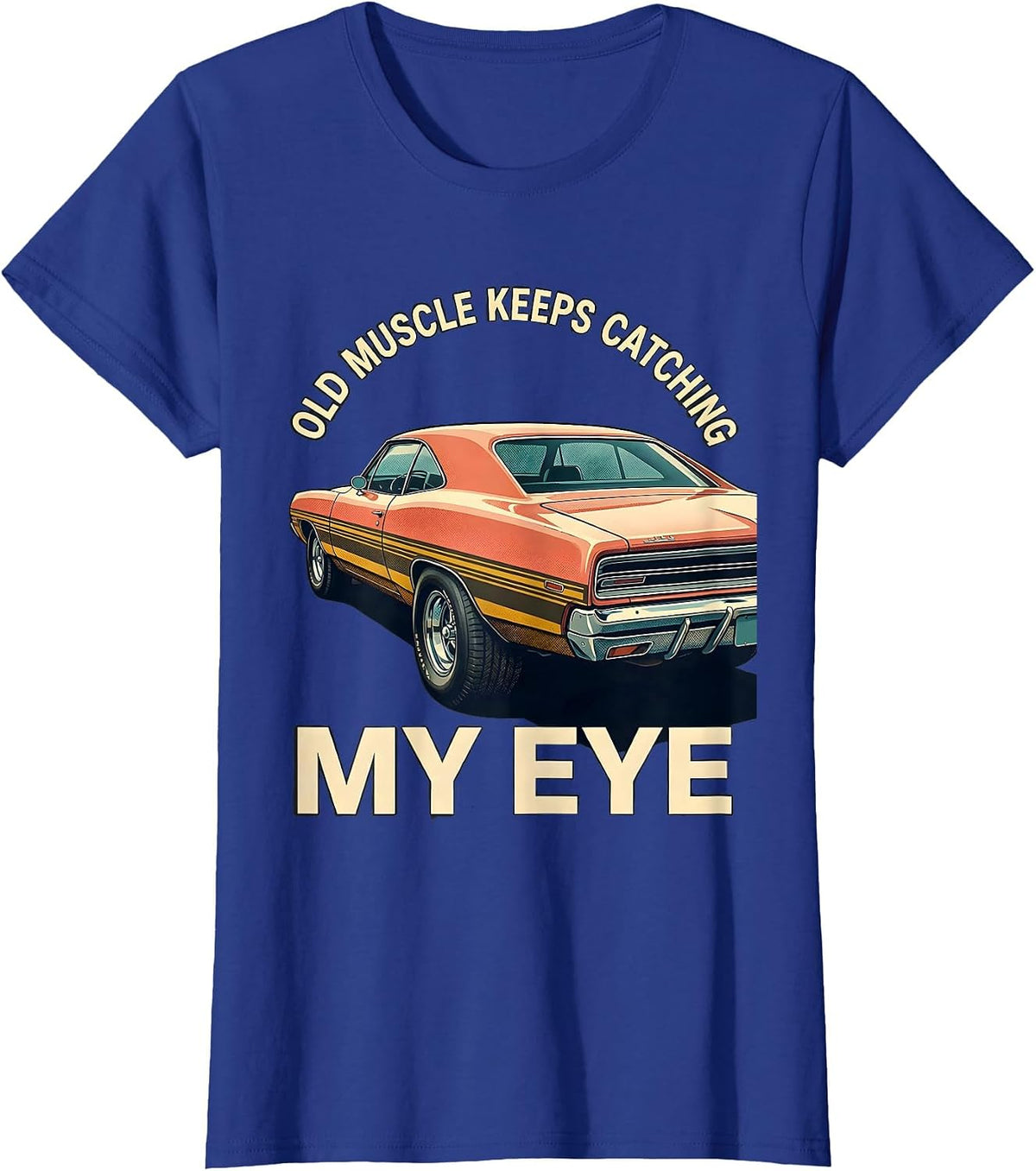 Women's Old Muscle Keeps Catching My Eye Vintage Muscle Car T-Shirt - Royal Blue