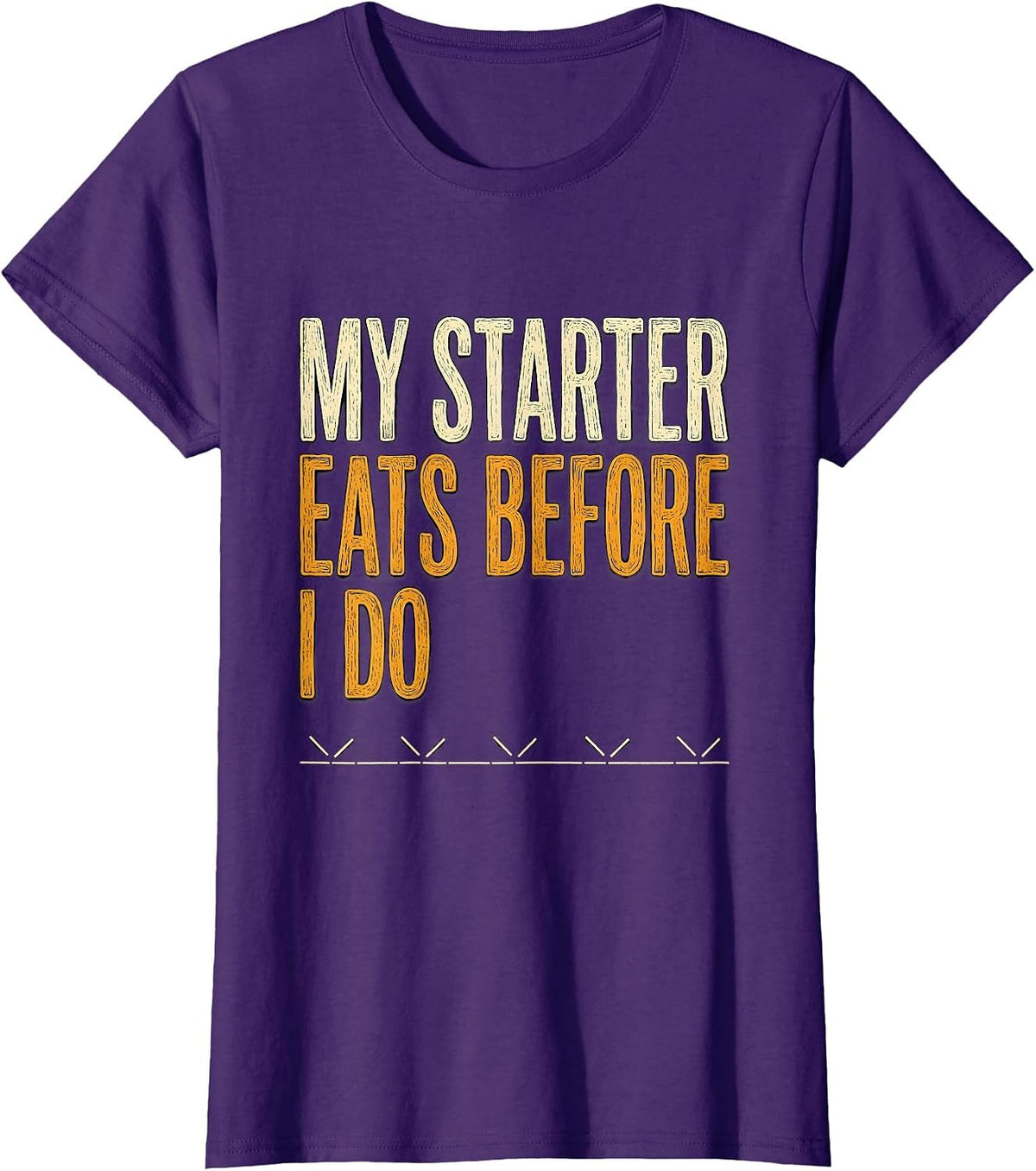 Women's My Starter Eats Before I Do Funny Baker Sourdough Starter T-Shirt - Purple