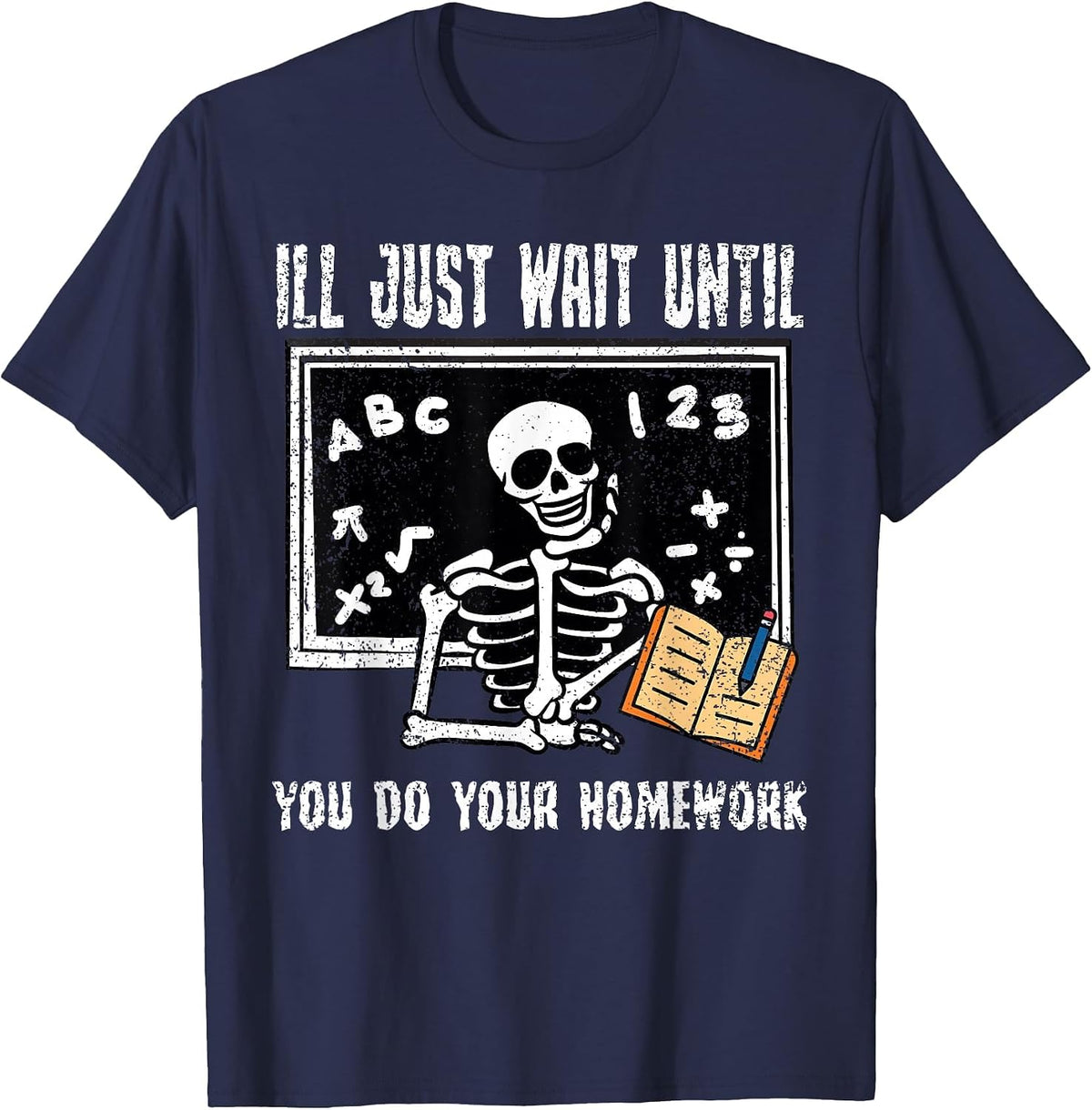 Ill Just Wait Until You Do Your Homework Teacher Educator T-Shirt - Navy Blue