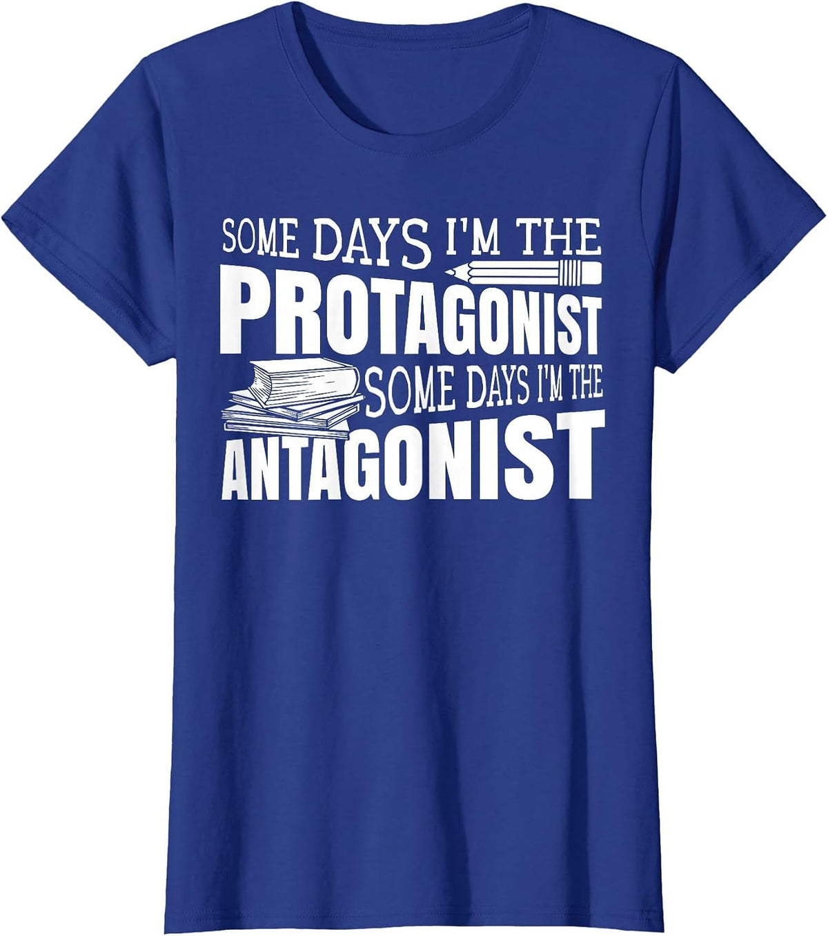 Some Days I'm The Protagonist Some Days I'm The Antagonist T-Shirt - Royal Blue