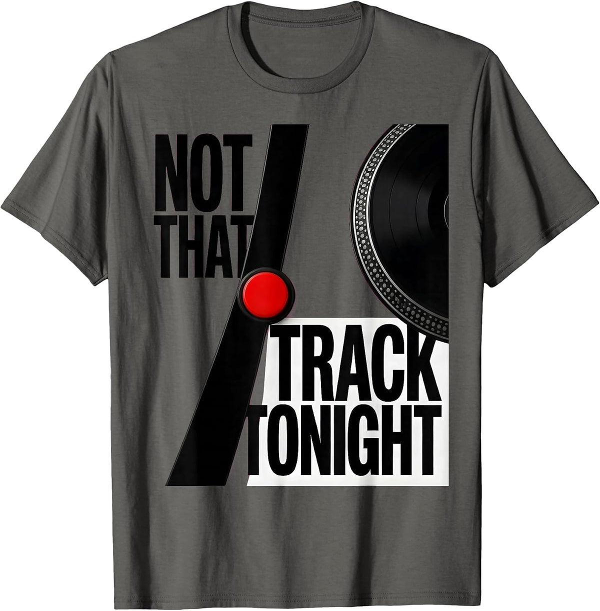 Not That Track Tonight Funny DJ Gift Electronic Music Lover T-Shirt - Asphalt Grey
