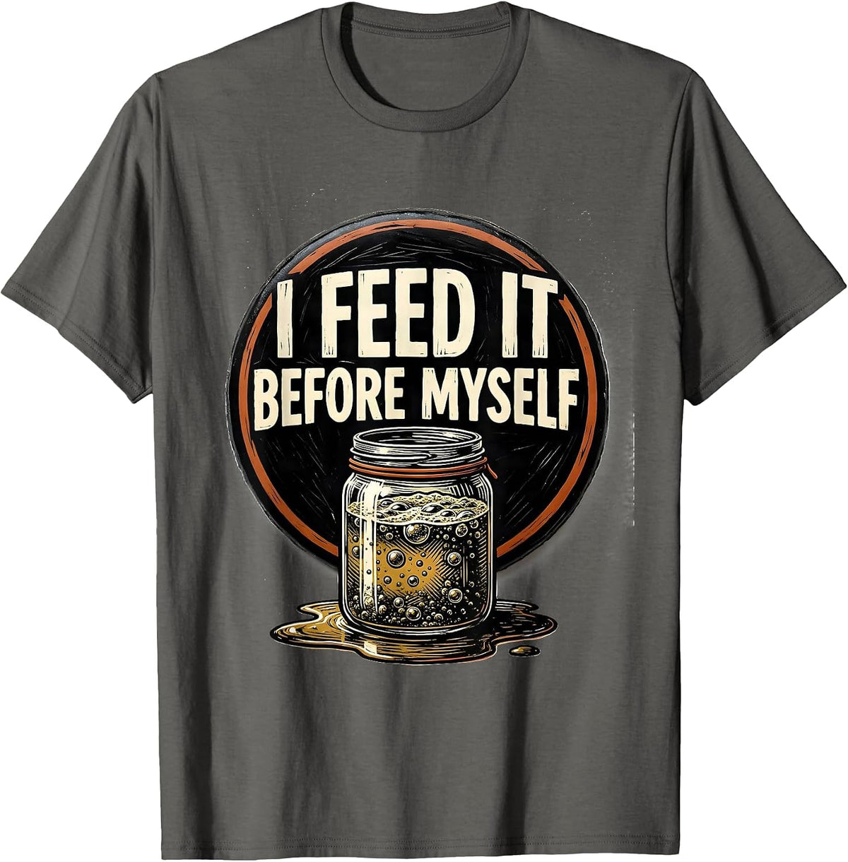 Men's I Feed It Before Myself Funny Baker Sourdough Starter T-Shirt - Asphalt Grey