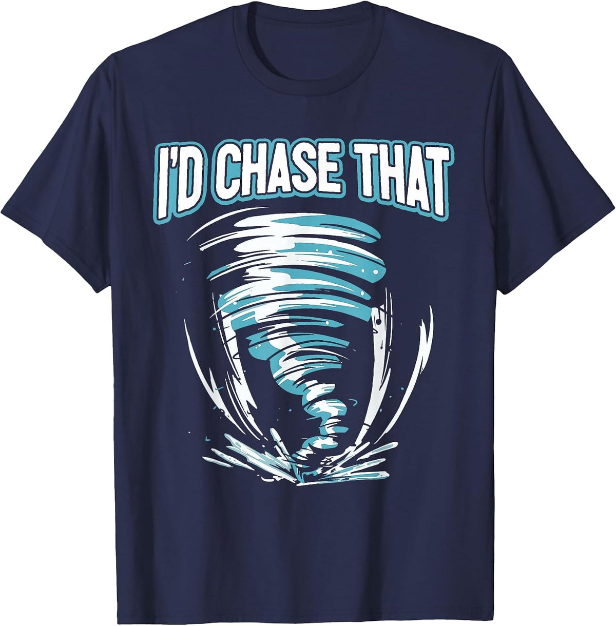 Tornado Chasing - I'd Chase that Storm T-Shirt - Navy Blue