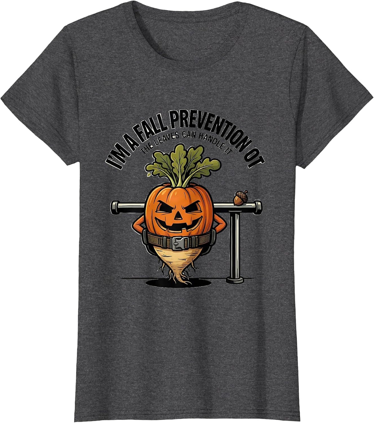 Women's I’m a Fall Prevention OT The Leaves Can Handle It Funny T-Shirt - Dark Heather Grey