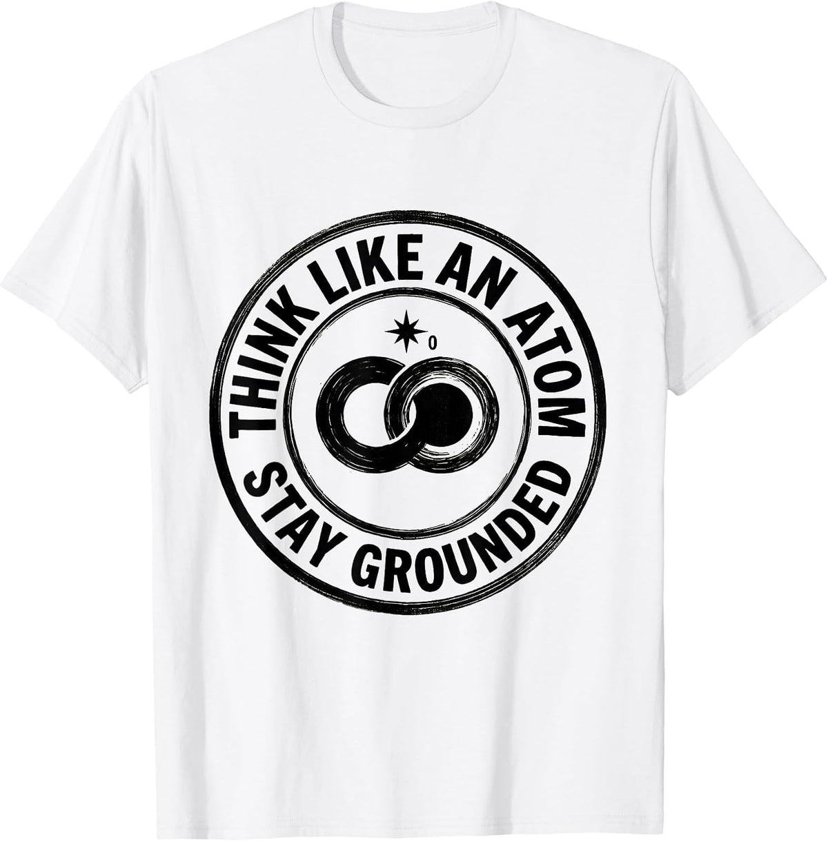 Men's Think Like An Atom Stay Grounded Funny Science Chemistry Pun T-Shirt - White