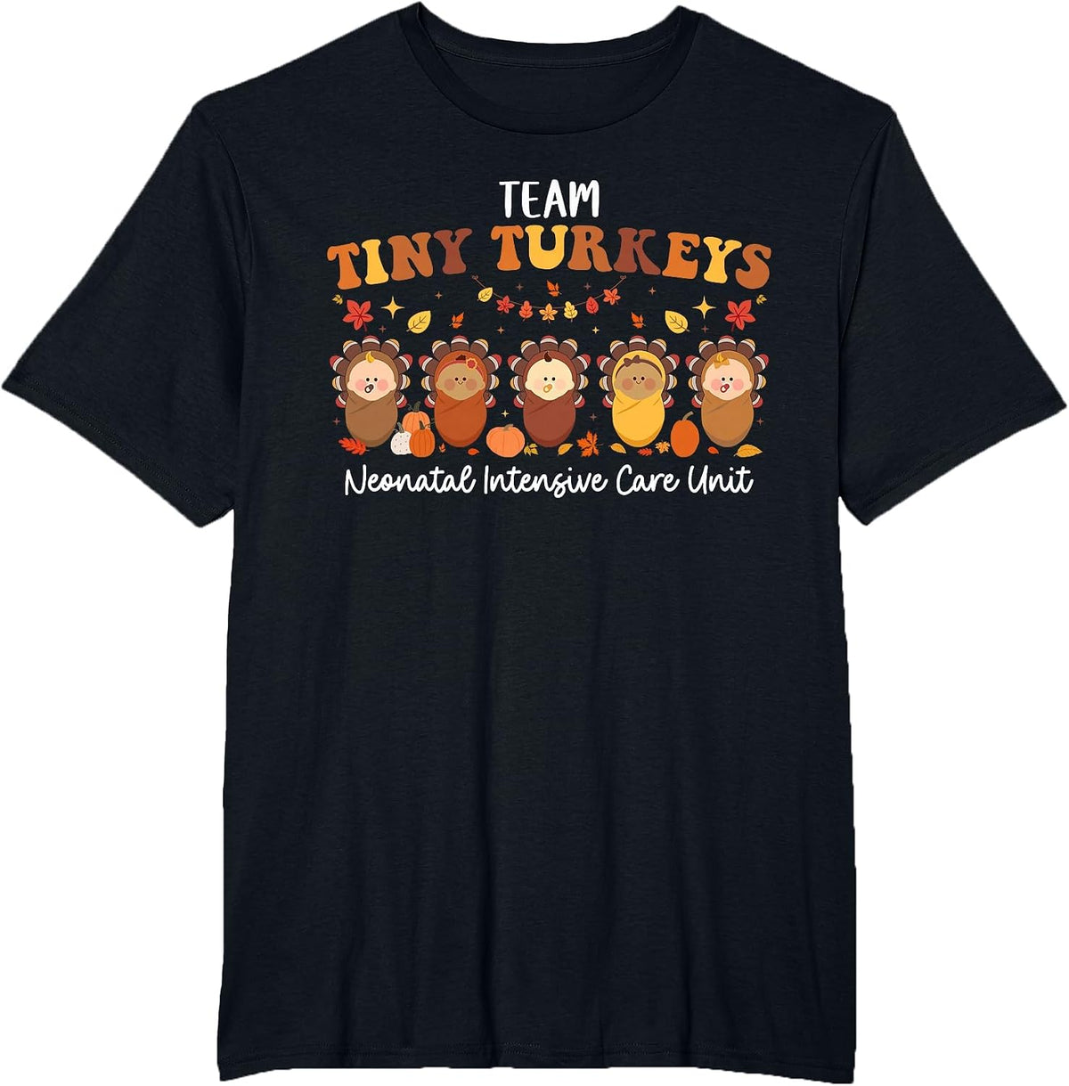 Team Tiny Turkeys Neonatal NICU Nurse Thanksgiving Fall T-Shirt - Black