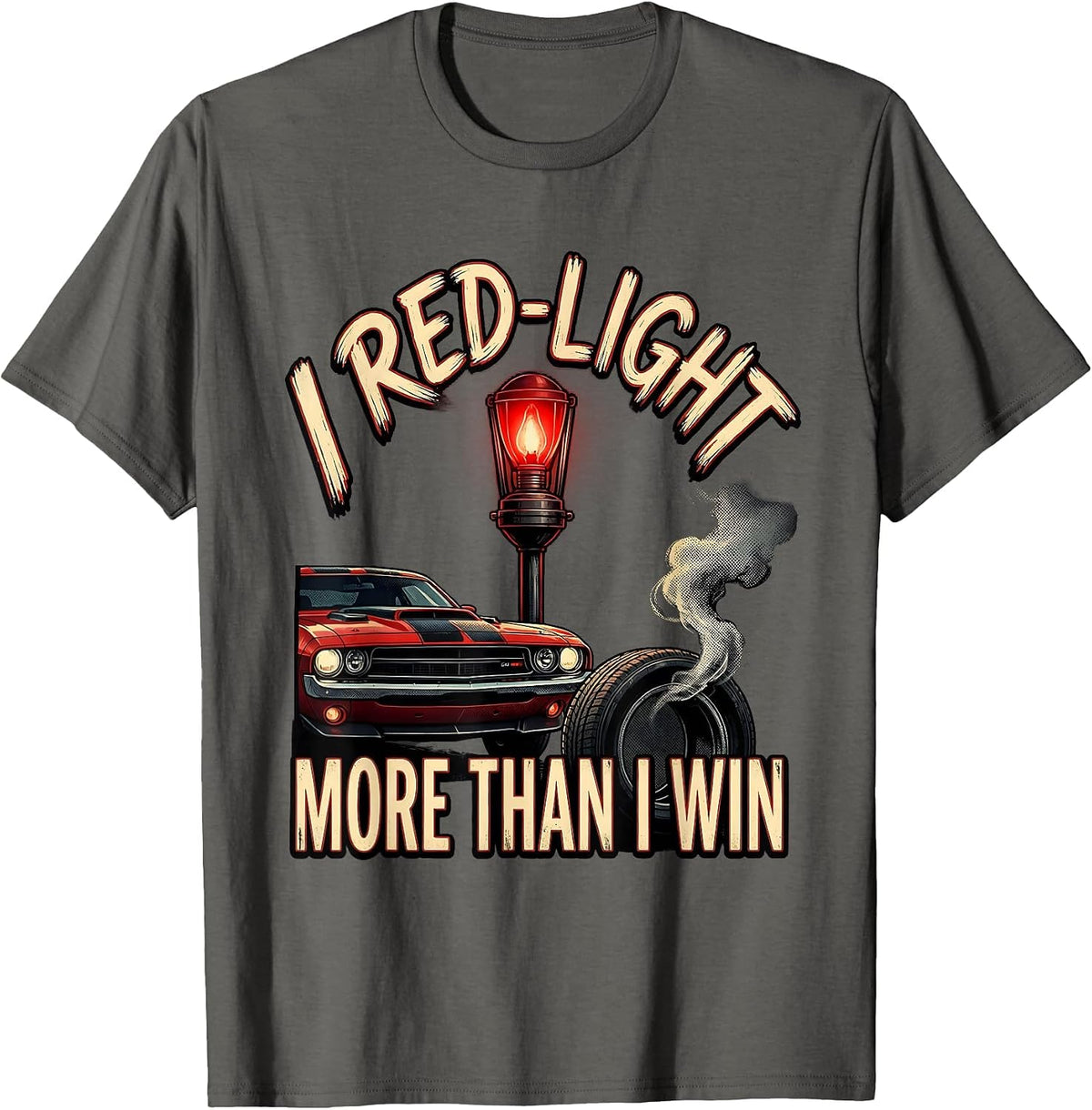 Men's I Red-Light More Than I Win Vintage Muscle Car Racing T-Shirt - Asphalt Grey