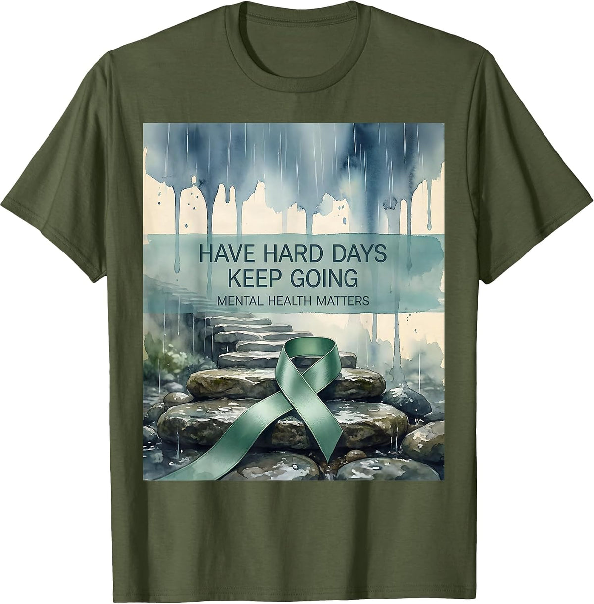 Have Hard Days, Keep Going Mental Health Matters T-Shirt - Olive Green