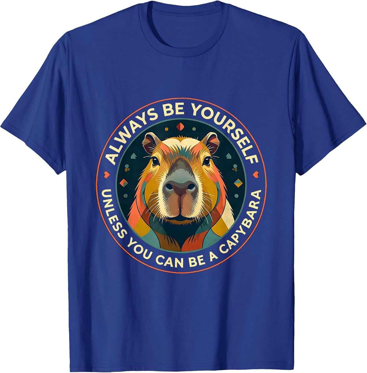 Always Be Yourself Unless You Can Be A Capybara Funny T-Shirt - Royal Blue