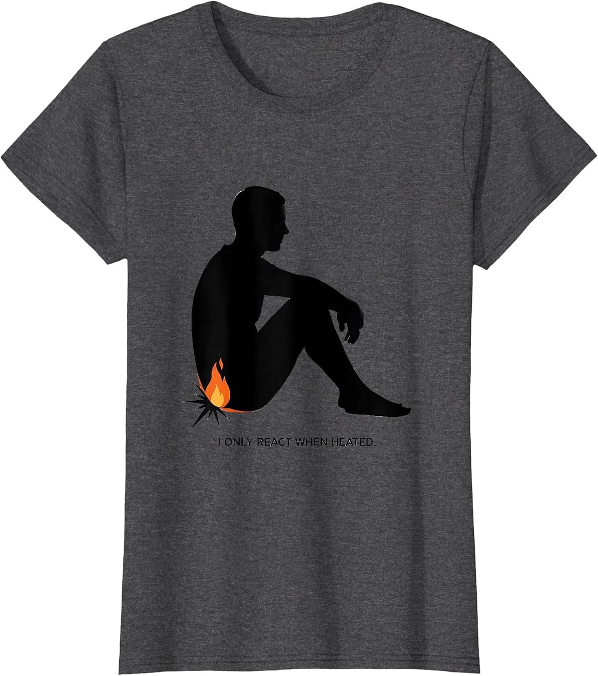 Women's I Only React When Heated Funny Chemistry Nerd Science Humor T-Shirt - Dark Heather Grey
